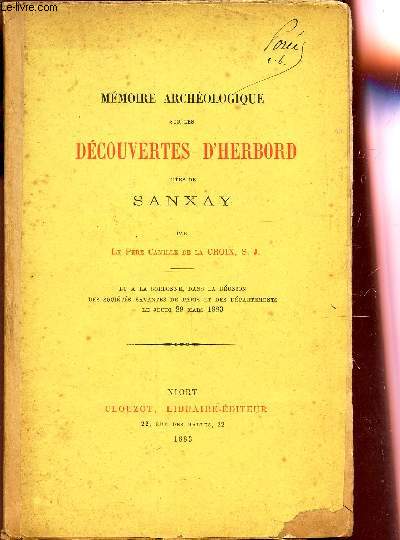 MEMOIRE ARCHEOLOGIQUE SUR LES DECOUVERTES D'HERBORD DITES DE SANXAY : Lu  La Sorbonne Dans La Runion Des Socits Savantes De Paris Et Des Dpartements...29 Mars 1883.