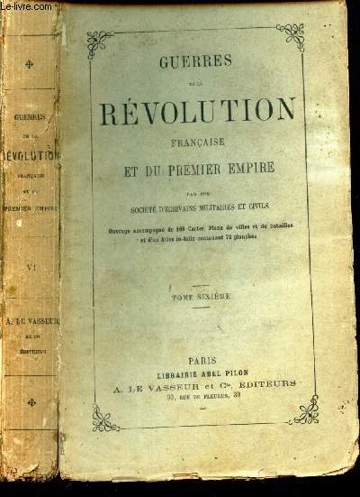 GUERRES DE LA REVOLUTION FRANCAISE ET DU PREMIER EMPIRE - TOME SIXIEME (sommaire en photo).