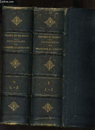 DICTIONNAIRE GENERAL DE BIOGRAPHIE ET D'HISTOIRE DE MYTHOLOGIE, DE GEOGRAPHIE ANCIENNE ET MODERNE - EN 2 VOLUMES : TOME 1 (A-J)+ TOME 2 (K-Z). / 2e EDITION.