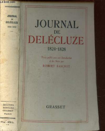 JOURNAL DE DELECLUZE - 1824-1828 - Texte publie avec une introduction et des notes par Robert Baschet.