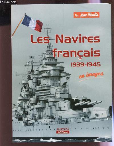 LES NAVIRES FRANCAUIS - 1939-1945 EN IMAGES