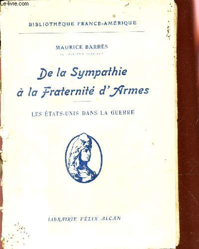 DE LA SYMPATHIE A LA FRATERNITE D'ARMES - LES ETATS-UNIS DANS LA GUERRE / Bibliotheque france-empire.