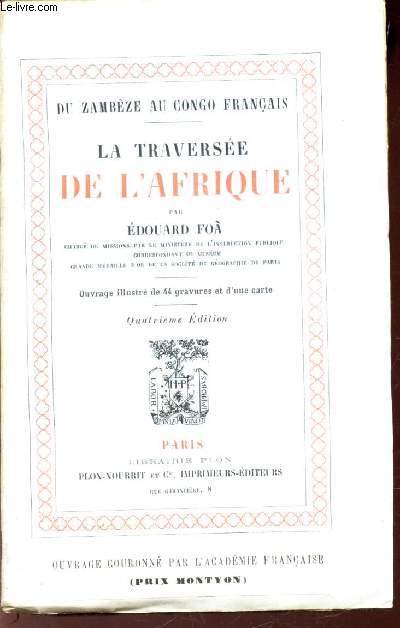LA TRAVERSEE DE L'AFRIQUE / DU ZAMBEZE AU CONGO FRANCAIS / 4e EDITION