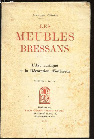 LES MEUBLES BRESSANS - L'ART RUSTIQUE ET LA DECORATION D'INTERIEUR /