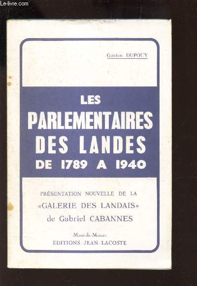 LES PARLEMENTAIRES DES LANDES DE 1789 A 1940 - Prsentation nouvelle de la 