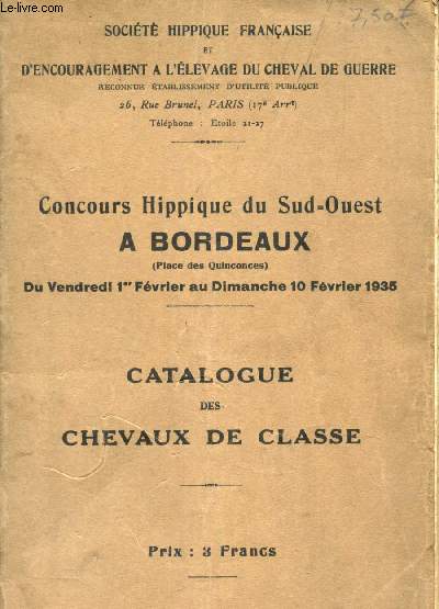 CONCOURS HIPPIQUE DE SUD-OUEST A BORDEAUX - du vendredi 1er fevrier au dimanche 10 fevrier 1935 / CATALOGUE DES CHEVAUX DE CLASSE
