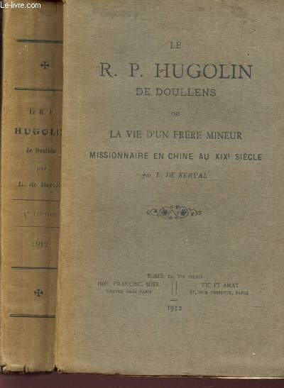 LE R.P. HUGOLIN DE DOULLENS OU LA VIE D'UN FRERE MINEUR MISSIONNAIRE EN CHINE AU XIXe SIECLE