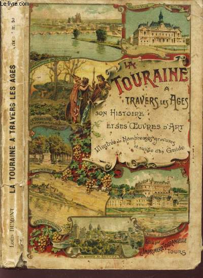 LA TOURAINE A TRAVERS LES AGES - HISTOIRE DES ORIGINES A NOS JOURS - Illustre de nombreuses gravures et suivie d'un guide.