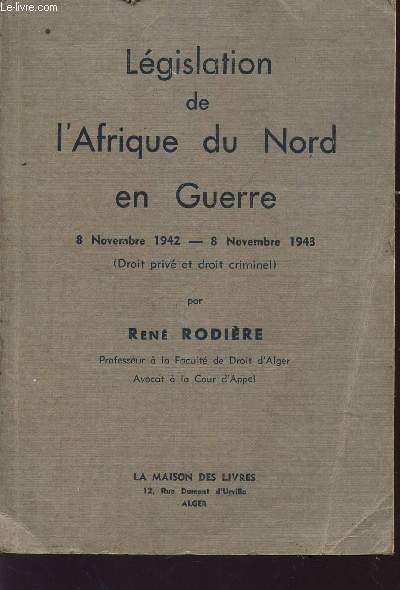 LEGISLATION DE L'AFRIQUE DU NORD EN GUERRE - 8 NOVEMBRE 1942 - 8 NOVEMBRE 1943 (DROIT PIRVE ET DROIT CRIMINEL)