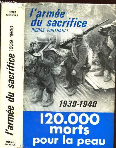 L'ARMEE DU SACRIFICE - 120.000 MORTS POUR LA PEAU / 1939-1940.