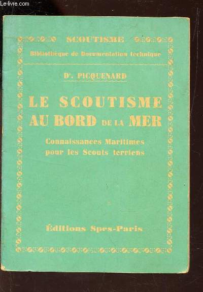 LE SCOUTISME AU BORD DE LA MER - CONNAISSANCES MARITIMES POUR LES SCOUTS TERRIENS / COLLECTION SOCUTISME - BIBLIOTHEQUE DE DOCUMENTATION TECHNIQUE.