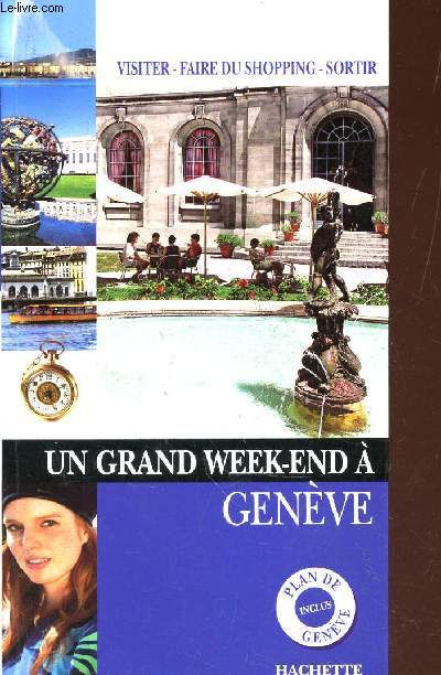 UN GRAND WEEK END A GENEVE / PLAN DE GENEVE INCLUS / VISITER - FAIRE DU SGOPPING - SORTIR