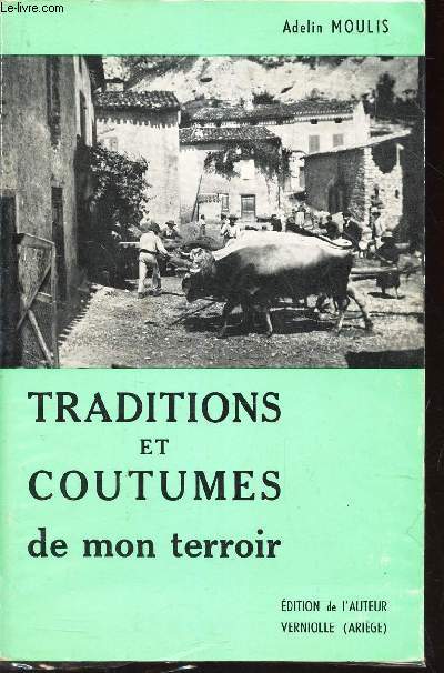 TRADITIONS ET COUTUMES DE MON TERROIRE / COMTE DE FOIX ET VICOMTE DE COUSERANS.