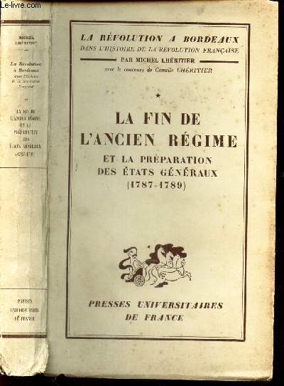 LA FIN DE L'ANCIEN REGIME ET LA PREPARATION DES ETATS GENERAUX - 1787-1789 / LA REVOLUTION A BORDEAUX dans l'histoire de la Rvolution Franaise