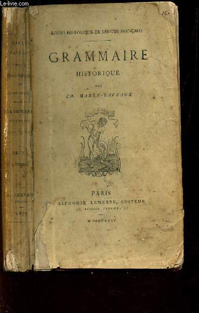 GRAMMAIRE HISTORIQUE / COURS HISTORIQUES DE LANGUE FRANCAISE