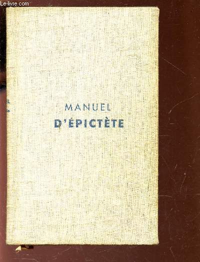 MANUEL D'EPICTETE - TRaduction nouvelle - Avec une etude sur la Philosophie d'Epictete - COLLECTION 
