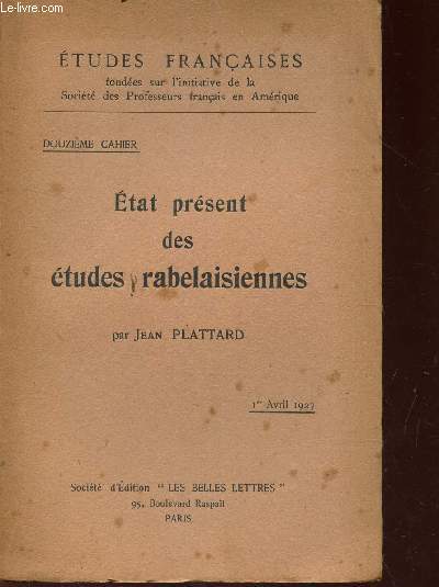 ETAT PRESENT DES ETUDES RABELAISIENNES / 12e CAHIER - ETUDES FRANCAISES - 1er avril 1927.