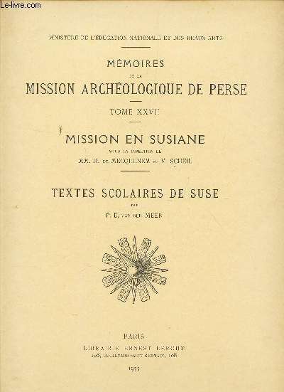 MEMOIRES DE LA MISSION ARCHEOLOGIQUE DE PERSE - TOME XXVII - MISSION EN SUSIANE - TEXTES SCOLAIRES DE SUSE.