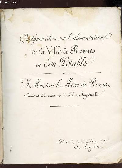 QUELQUES IDEES SUR L'ALIMENTATION DE LA VILLE DE RENNES EN EAU POTABLE - A MONSIEUR LE MAIRE DE RENNES - RENNES, LE 1er FEVRIER 1865