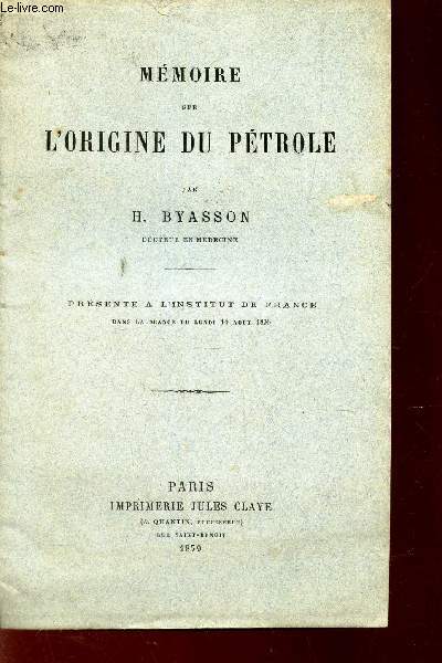 MEMOIRE SUR L'ORIGINE DU PETROLE / PRESENTE A L'INSTITUT DE FRANCE dans la seance du lundi 14 aout 1876.