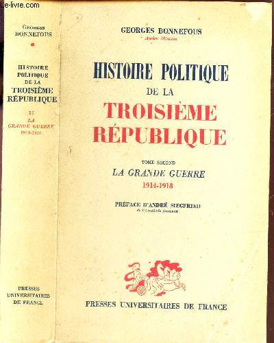 HISTOIRE POLITIQUE DE LA TROISIEME REPUBLIQUE - TOME SECOND : LA GRANDE GUERRE - 1914-1918