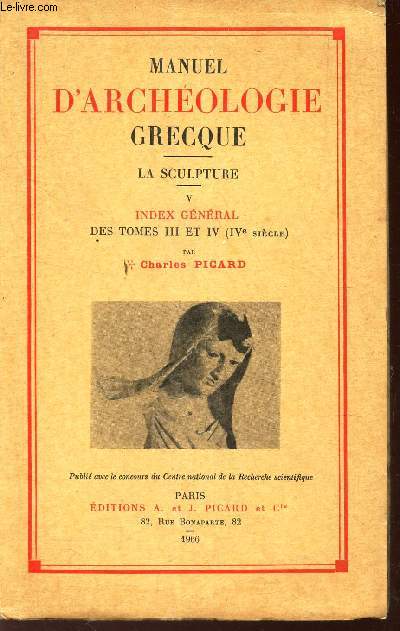MANUEL D'ARCHEOLOGIE GRCQUE - LA SCULPTURE : TOME VI - INDEX GENERAL DES TOMES III ET IV (IVe SIECLE).