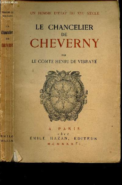 LE CHANCELIER DE CHEVERNY / UN HOMME D'ETAT DU XVIe SIECLE. SA VIE - SON TEMPS.