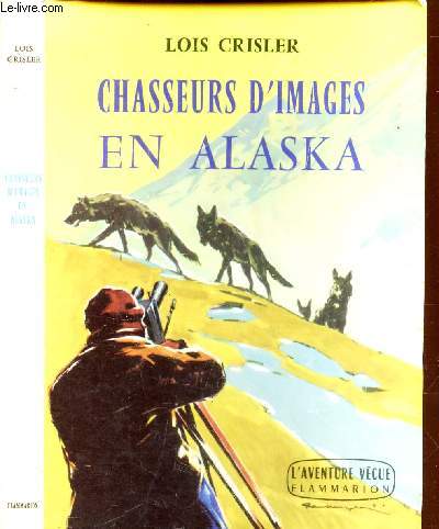 CHASSEURS D'IMAGES EN ALASKA / COLLECTION 