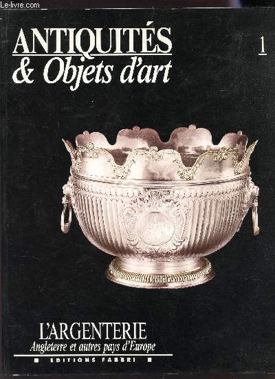 ANTIQUITES & OBJETS D'ART - VOL 1 : L'ARGENTERIE - ANGLETERRE ET AUTRES PAYS D'EUROPE.