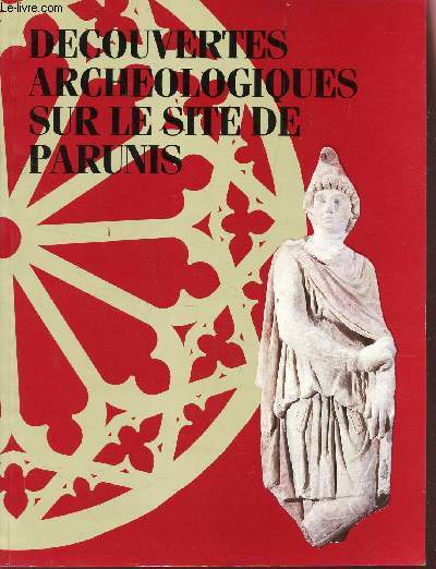DECOUVERTES ARCHEOLOGIQUES SUR LE SITE DE PARUNIS - DE MITHRA AUX CARMES / CATALOGUE DU MUSEE D'AQUITAINE - 15 FEVRIER 1988 AU 16 MAI 1988.