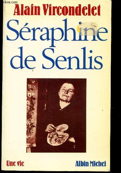 SERAPHINE DE SENLIS - UNE VIE