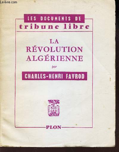 LA REVOLUTION ALGERIENNE / LES DOCUMENTS DE TRIBUNE LIBRE.