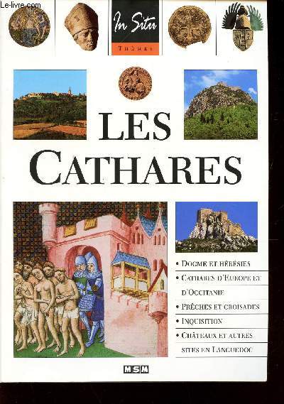 LES CATHARES / Dogme et Hrsies - Cathares d'Europe et d'Occitanie - Prches et Croisades - Inquisition - Chteaux et autres sites en Languedoc.