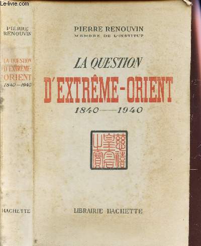 LA QUESTION D'EXTREME-ORIENT - 1840-1940.