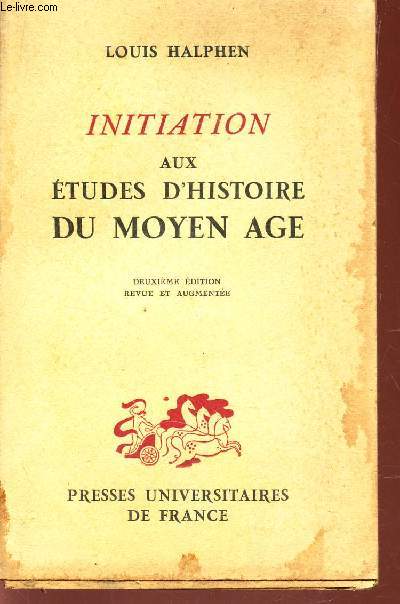 INITIATION AUX ETUDES D'HISTOIRE DU MOYEN AGE / 2e EDITION