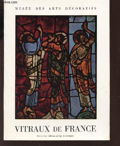 CATALOGUE: VITRAUX DE FRANCE DU XIe AU XVIe SIECLE - EXPOSITION AU MUSEE DES ARTS DECORATIFS - MAI-OCTOBRE 1953