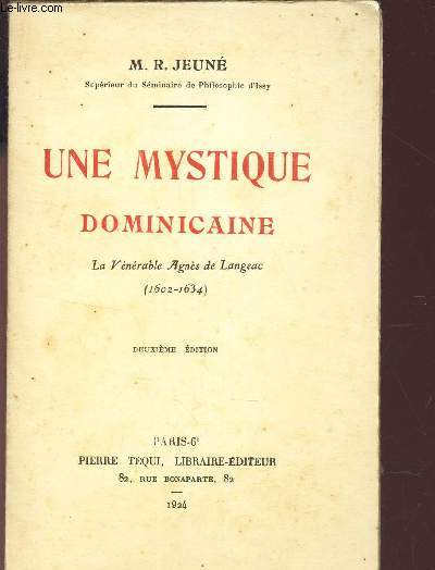 UNE MYSTIQUE DOMINICAINE - LA VERITABLE AGNES DE LANGEAC - (1602-1634) / 2e EDITION.