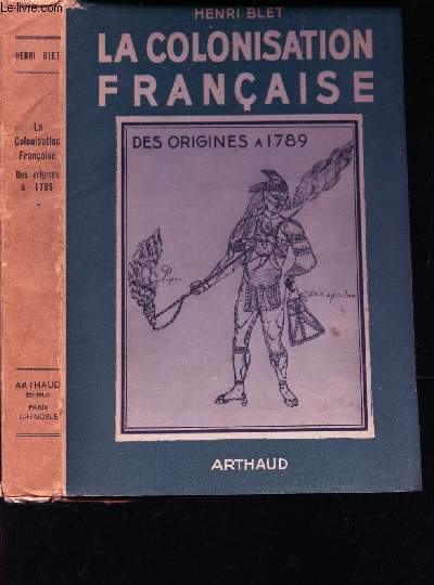 LA COLONISATION FRANCAISE -NAISSANCE ET DECLIN D'UN EMPIRE, DES ORIGINES A 1789.