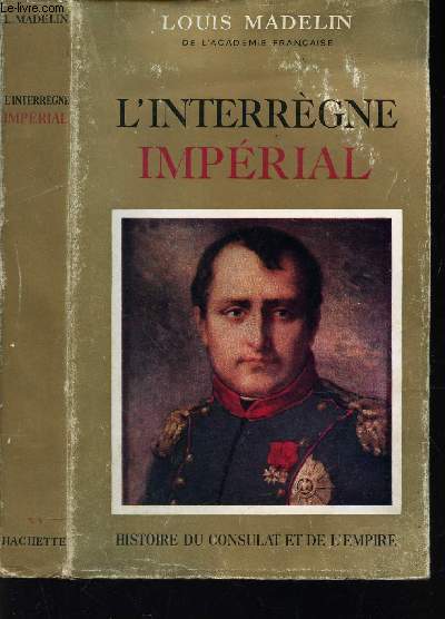 L'INTERREGNE IMPERIAL / HISTOIRE DU CONSULAT DE L'EMPIRE.