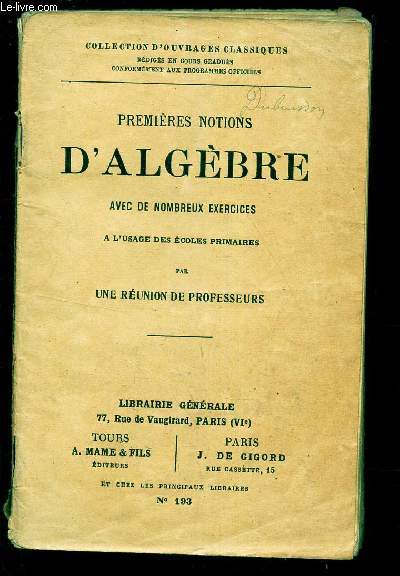 PREMIERES NOTIONS D'ALGEBRE - AVEC DE NOMBREUX EXERCICES - A L'USAGE DES ECOLES PRIMAIRES / COLLECTION D'OUVRAGES CLASSIQUES. / N193.