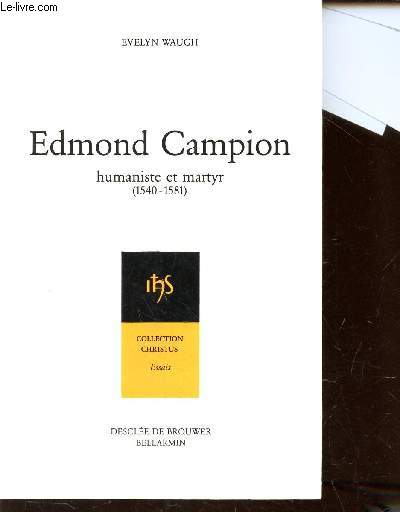 EDMOND CAMPION - HUMANISTE ET MARTYR - (1540-1581) / COLLECTION CHRISTUS - ESSAIS.