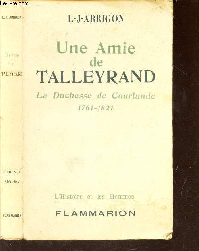 UNE AMIE DE TALLEYRAND - LA DUCHESSE DE COURLANDE 1761-1821. / COLLECTION 