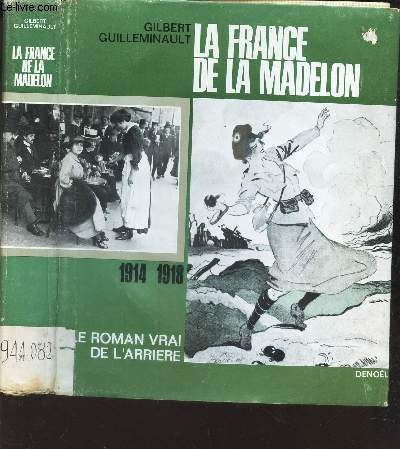 LA FRANCE DE LA MADELON - 1914-1918. - LE ROMAN VRAI DE L'ARRIERE.