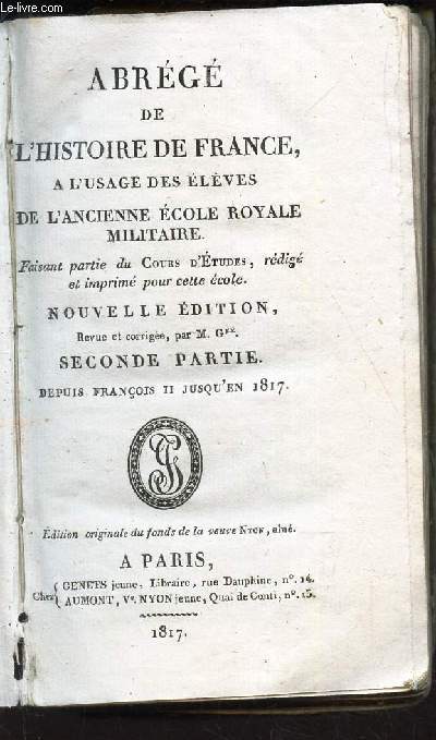 ABREGE DE L'HISTOIRE DE FRANCE - SECONDE PARTIE : Depuis Francois II jusqu'en 1817 / A L'USAGE DES ELEVES DE L'ANCIENNE ECOLE ROYALE MILITAIRE / NOUVELLE EDITION.