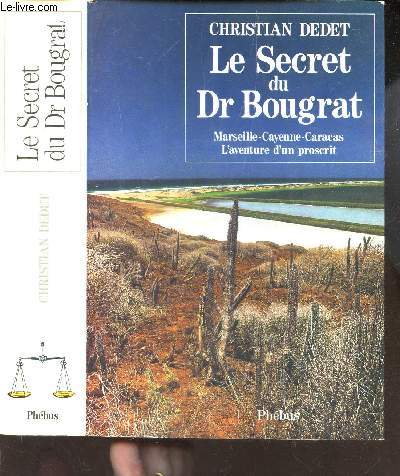 LE SECRET DU Dr BOUGRAT / Marseille - Cayenne - Caracas - l'aventure d'un proscrit.