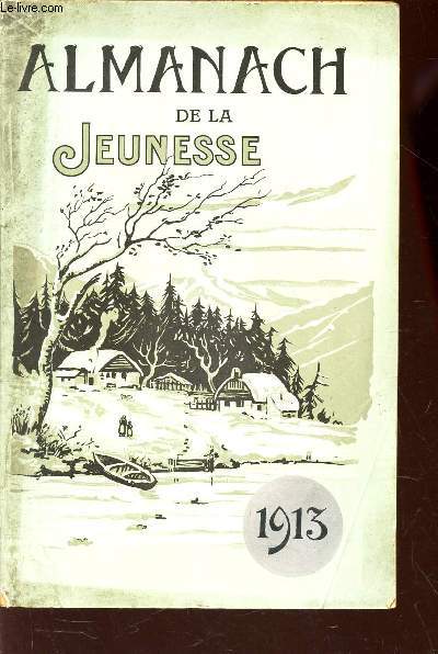 ALMANACH DE LA JEUNESSE - 1913. / Tableau des plus grandes mares - Conte de Noel / le mauvias sort / Mildiou et sels de cuivre etc...