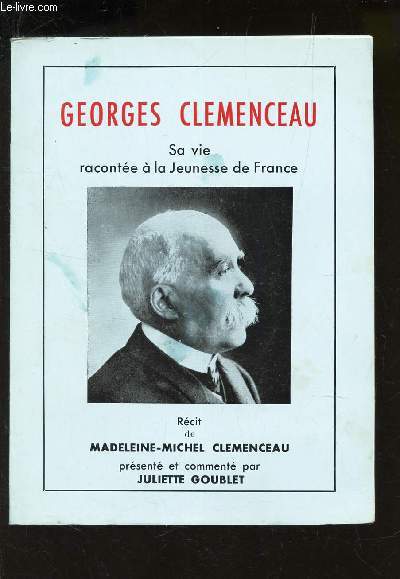 GEORGES CLEMENCEAU - SA VIE RACONTEE A LA JEUNESSE DE FRANCE -