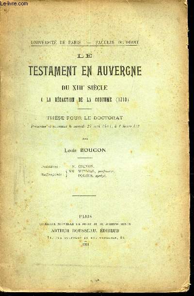 LETESTAMENT EN AUVERGNE DU XIIIe SIECLE - A LA REDACTION DE LA COUTUME (1510) - THESE POUR LE DOCTORAT du 27 mai 1911.