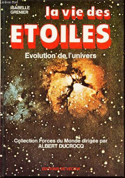 LA VIE DES ETOILES / EVOLUTION DE L'UNIVERS / COLLECTION FORCES DU MONDE DIRIGEE PAR ALBERT DUCROCQ