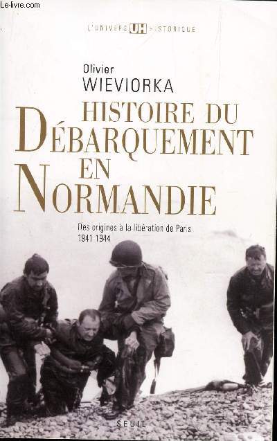 HISTOIRE DU DEBARQUEMENT EN NORMANDIE / DES ORIGINES A LA LIBERATION DE PARIS 1941-1944